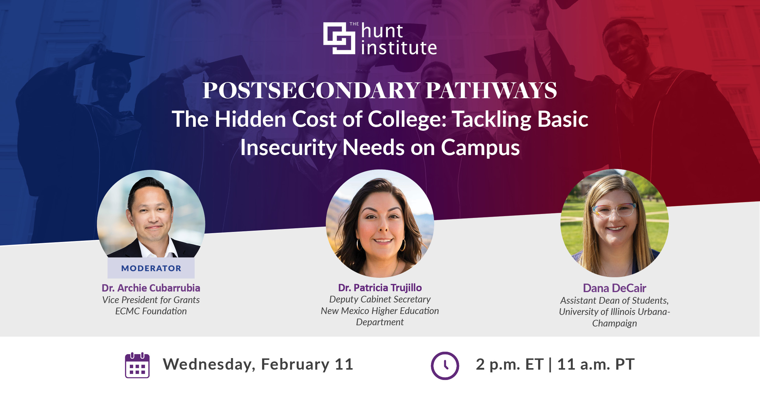 Webinar graphic for “The Hidden Cost of College: Tackling Basic Insecurity Needs on Campus,” part of special series, Postsecondary Pathways. Speakers include Dr. Archie Cubarrubia (moderator), Dr. Patricia Trujillo, and Dana DeCair. Event date: Wednesday, February 11, 2 P.M. ET.